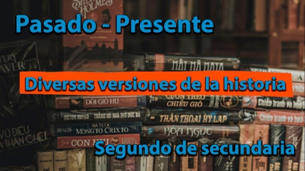 22 DE SEPTIEMBRE 2022 - TAREA 2 HISTORIA 2°B SECUNDARIA &quot;IDENTIFIQUEMOS VERSIONES E INTERPRETACIONES DE LA HISTORIA&quot;