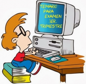 Computación, Jueves 09 de Junio de 2022, Temario para examen 3er Trimestre.